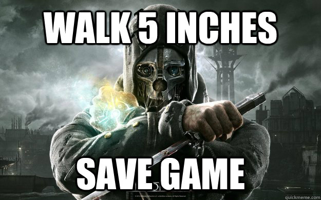 Walk 5 inches Save Game  Dishonored