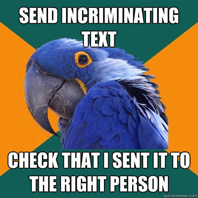 Send incriminating Text Check that I sent it to the right person - Send incriminating Text Check that I sent it to the right person  Paranoid Parrot