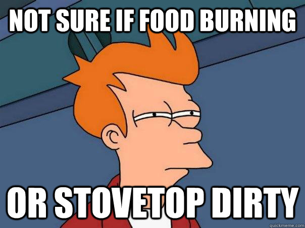 Not sure if food burning Or stovetop dirty  Futurama Fry