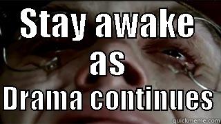 STAY AWAKE AS  DRAMA CONTINUES Misc