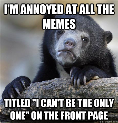 I'm annoyed at all the memes Titled 