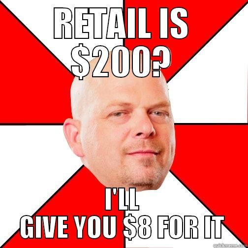 RETAIL IS $200? I'LL GIVE YOU $8 FOR IT Pawn Star