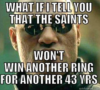 WHAT IF!!! - WHAT IF I TELL YOU THAT THE SAINTS WON'T WIN ANOTHER RING FOR ANOTHER 43 YRS Matrix Morpheus