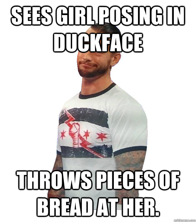 sees girl posing in duckface throws pieces of bread at her.  CM Punk Is Not Impressed