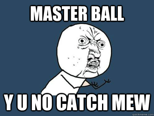 master ball y u no catch mew  Y U No