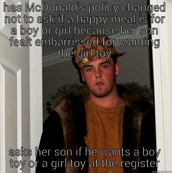 some people are just more equal than others - HAS MCDONALD'S POLICY CHANGED NOT TO ASK IF A HAPPY MEAL IS FOR A BOY OR GIRL BECAUSE HER SON FEALT EMBARRISSED FOR WANTING THE GIRL TOY ASKS HER SON IF HE WANTS A BOY TOY OR A GIRL TOY AT THE REGISTER Scumbag Steve