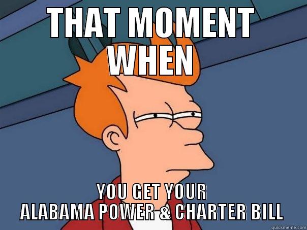 THAT MOMENT WHEN YOU GET YOUR ALABAMA POWER & CHARTER BILL Futurama Fry