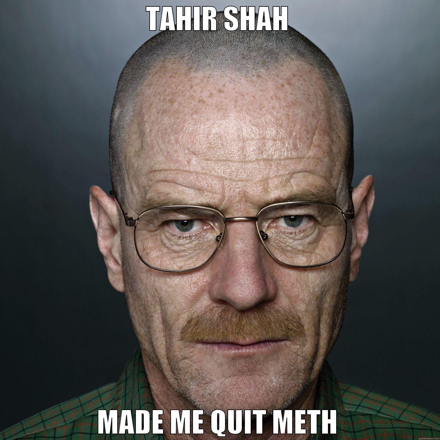 TAHIR SHAH MADE ME QUIT METH Misc