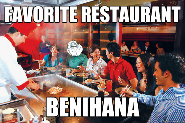 Favorite Restaurant Benihana - Favorite Restaurant Benihana  Forever Alone Dining