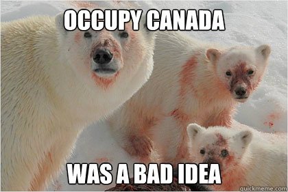 Occupy Canada Was A Bad idea  Bad News Bears