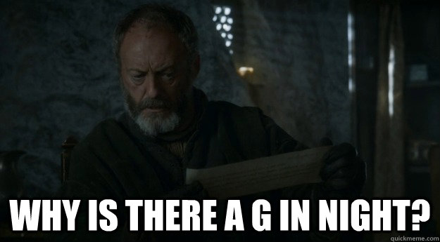  Why is there a g in night? -  Why is there a g in night?  Davos reading