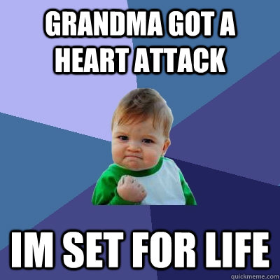 grandma got a heart attack im set for life - grandma got a heart attack im set for life  Success Kid