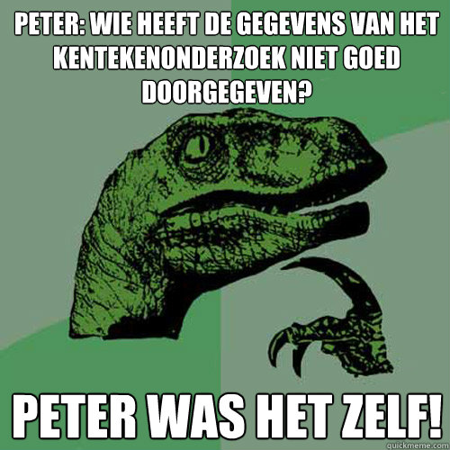 Peter: Wie heeft de gegevens van het kentekenonderzoek niet goed doorgegeven? Peter was het zelf! - Peter: Wie heeft de gegevens van het kentekenonderzoek niet goed doorgegeven? Peter was het zelf!  Philosoraptor