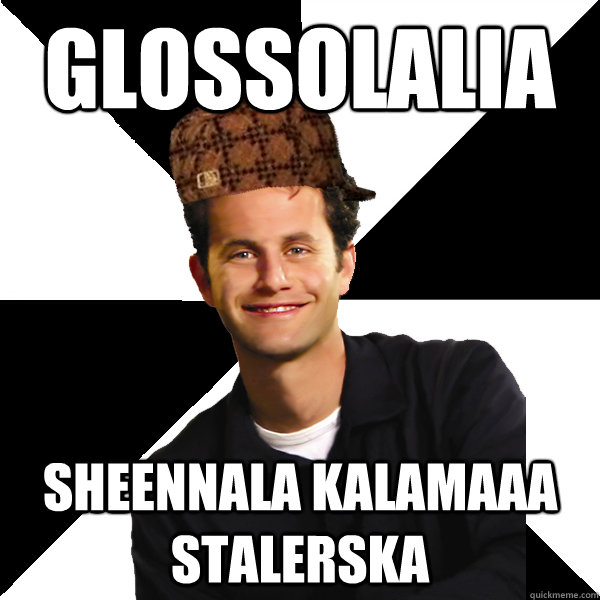 Glossolalia  sheennala kalamaaa stalerska  Scumbag Christian