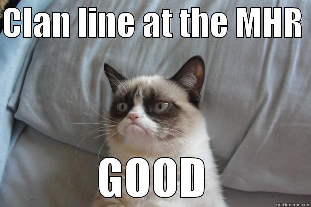 CLAN LINE AT THE MHR  GOOD Grumpy Cat