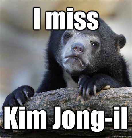 I miss  Kim Jong-il  Confession Bear