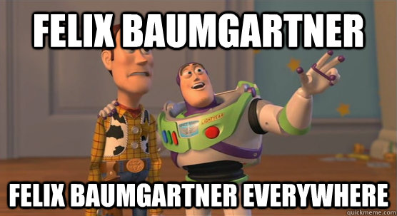 felix baumgartner felix baumgartner everywhere  Toy Story Everywhere