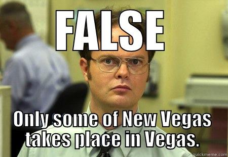 False New Vegas - FALSE ONLY SOME OF NEW VEGAS TAKES PLACE IN VEGAS. Schrute