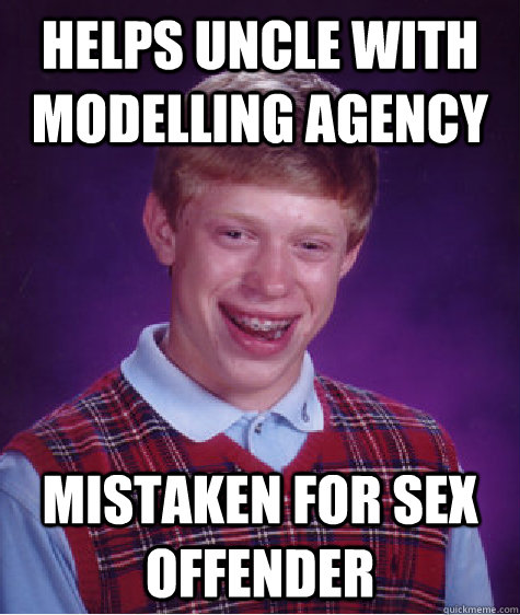 Helps uncle with modelling agency Mistaken for sex offender  Bad Luck Brian