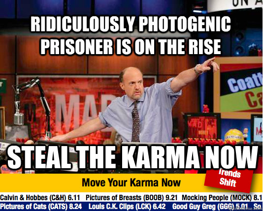 Ridiculously photogenic prisoner is on the rise steal the karma now  Mad Karma with Jim Cramer