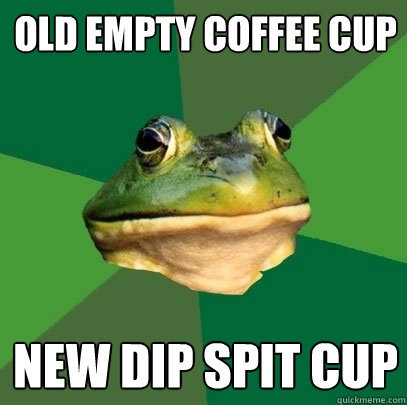 old Empty coffee cup New dip spit cup - old Empty coffee cup New dip spit cup  Foul Bachelor Frog