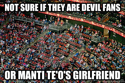 Not sure if they are devil fans or manti te'o's girlfriend  Devils Fans