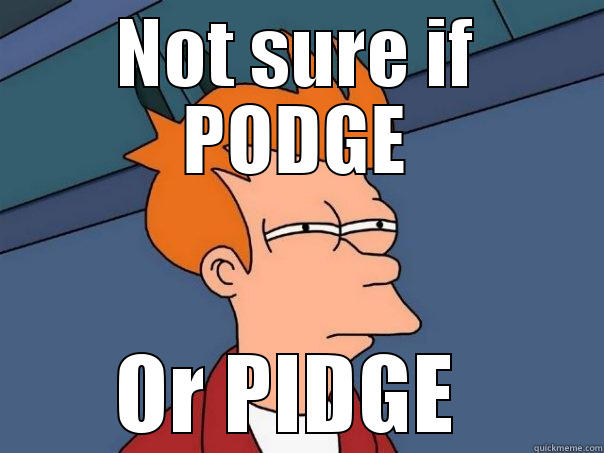 NOT SURE IF PODGE OR PIDGE  Futurama Fry