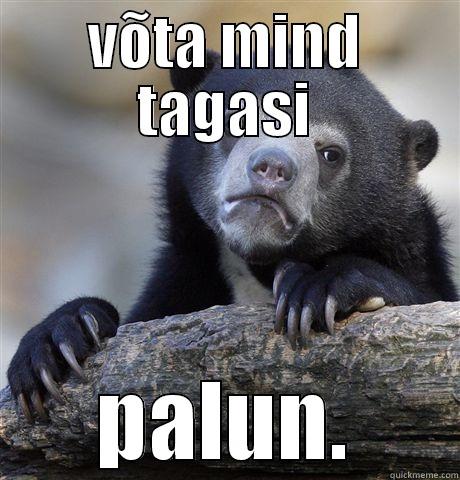 VÕTA MIND TAGASI PALUN. Confession Bear