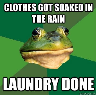 clothes got soaked in the rain laundry done - clothes got soaked in the rain laundry done  Foul Bachelor Frog