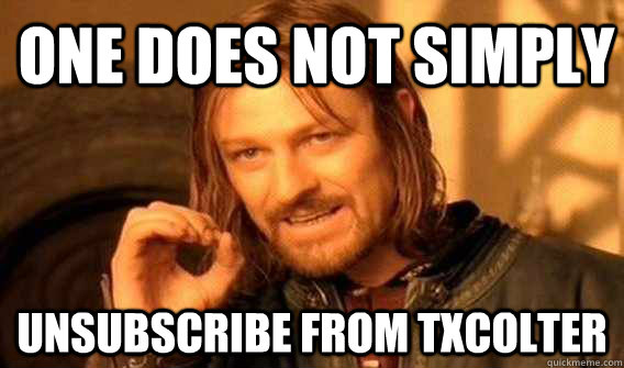 one does not simply Unsubscribe from TxColter  Lord of The Rings meme