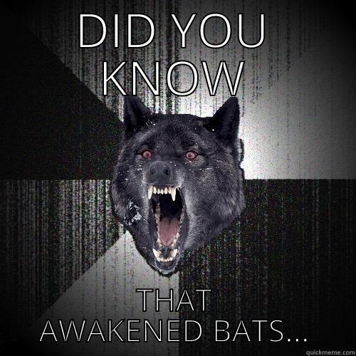 DID YOU KNOW THAT AWAKENED BATS... Insanity Wolf