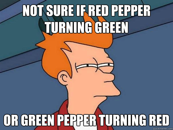 Not sure if red pepper turning green or green pepper turning red - Not sure if red pepper turning green or green pepper turning red  Futurama Fry