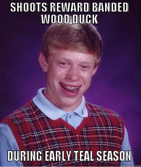 SHOOTS REWARD BANDED WOOD DUCK DURING EARLY TEAL SEASON Bad Luck Brian