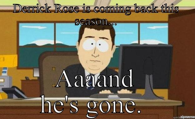 DERRICK ROSE IS COMING BACK THIS SEASON... AAAAND HE'S GONE.  aaaand its gone