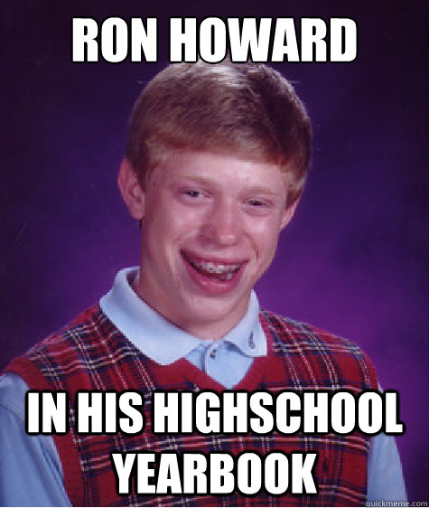 Ron Howard in his highschool yearbook  Bad Luck Brian