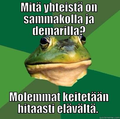 MITÄ YHTEISTÄ ON SAMMAKOLLA JA DEMARILLA? MOLEMMAT KEITETÄÄN HITAASTI ELÄVÄLTÄ.  Foul Bachelor Frog