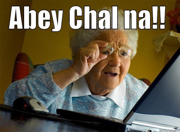 Chal na  - ABEY CHAL NA!!  Grandma finds the Internet