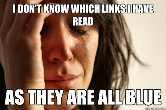 I don't know which links i have read as they are all blue  First World Problems