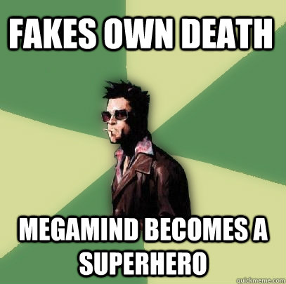 Fakes own death Megamind becomes a superhero  Helpful Tyler Durden