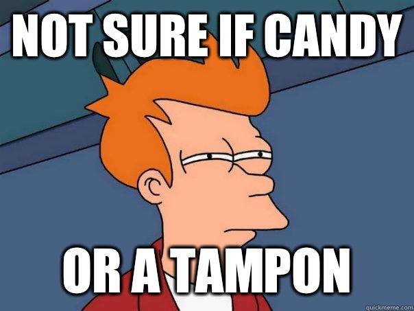 not sure if candy or a tampon - not sure if candy or a tampon  Futurama Fry