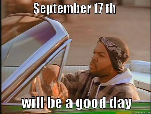 GTA5 september 17th -             SEPTEMBER 17 TH                      WILL BE A GOOD DAY       today was a good day