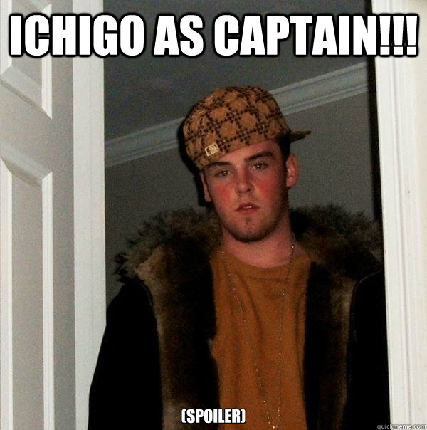 ichigo as captain!!! (spoiler)  Scumbag Steve