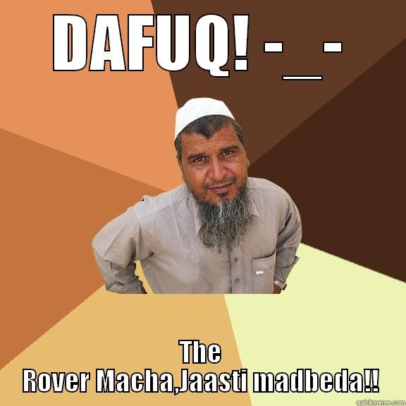 DAFUQ! -_- THE ROVER MACHA,JAASTI MADBEDA!! Ordinary Muslim Man