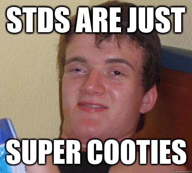 STDs are just  SUper Cooties  10 Guy