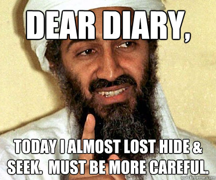 Dear Diary, Today i almost lost Hide & Seek.  Must be more careful.  