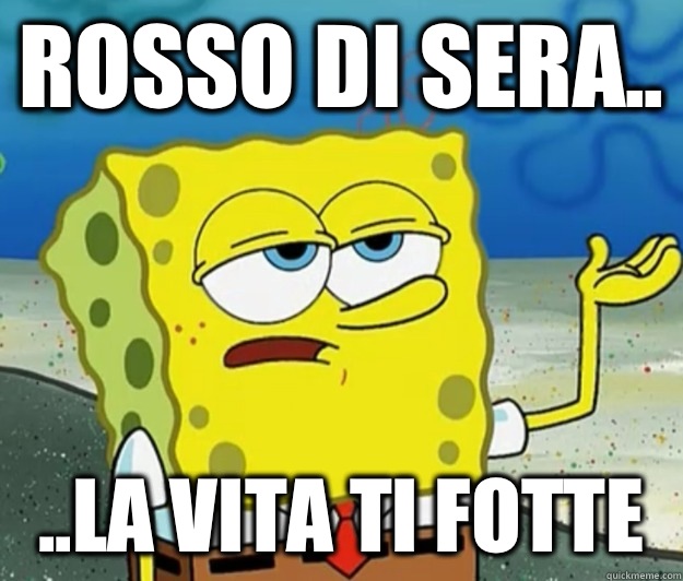 Rosso di sera.. ..la vita ti fotte  Tough Spongebob