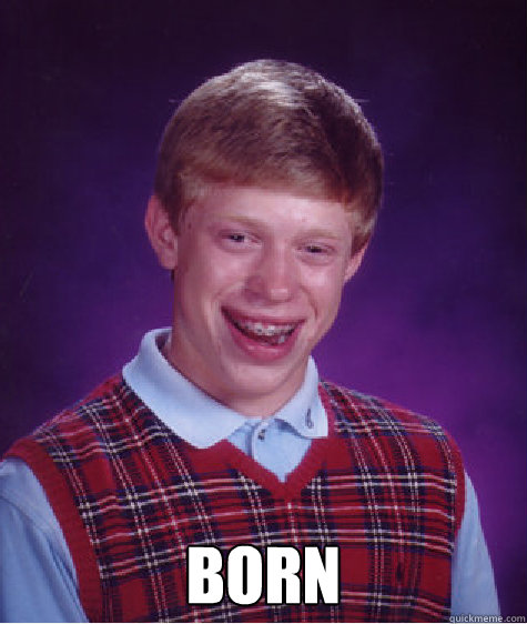  Born  Bad Luck Brian