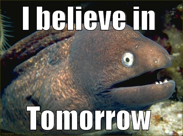 I BELIEVE IN TOMORROW Bad Joke Eel