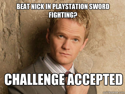 Beat nick in playstation sword fighting? challenge accepted   Challenge Accepted