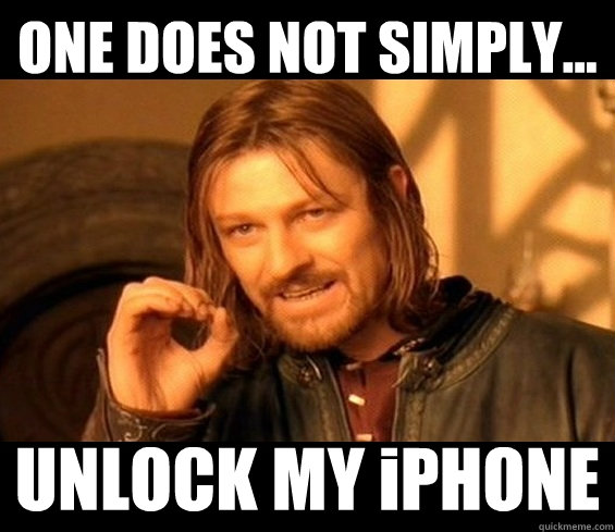 ONE DOES NOT SIMPLY... UNLOCK MY iPHONE  Iphone background